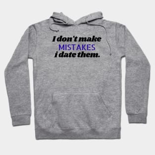 I don't make mistakes i date them. Hoodie